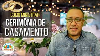 COMO MINISTRAR UMA CERIMÔNIA DE CASAMENTO [upl. by Noiram]