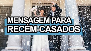 MENSAGEM PARA RECÉM CASADOS  Para Felicitar o Casal que Conhece [upl. by Sucramrej65]