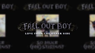 Fall Out Boy Love from the Other Side Radio Edit [upl. by Amilas]