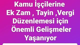 Kamu İşçilerine Önemli Gelişmeler Yaşanıyor  Ek Zam Tayin Vergi Dilimleri [upl. by Toddy337]