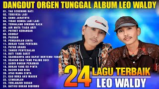 BEST OF BEST LEO WALDY  24 LAGU TERBAIK LEO WALDY ALBUM DANGDUT ORGEN TUNGGAL 2024 [upl. by Freddie]