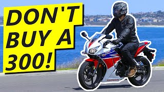 300cc Motorcycles SUCK Heres Why [upl. by Juna166]