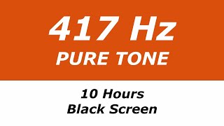 417 Hz Pure Tone  10 Hours  Black Screen  Removes Negativity Facilitates Changes [upl. by Hey]