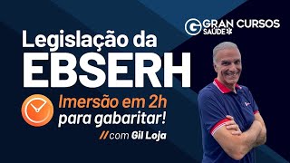 Legislação da EBSERH  Imersão em 2h para gabaritar com Prof Gil Loja [upl. by Attikram]