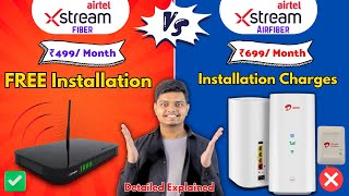 Airtel Xstream Fiber Vs Airtel AirFiber  Installation Charges Calling Detailed Explained [upl. by Arannahs]