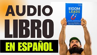 100M Leads  Alex Hormozi  Audiolibro en español  Parte 3  Como ganar dinero en internet [upl. by Selym900]