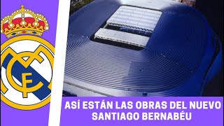 Así están hoy las OBRAS del NUEVO SANTIAGO BERNABÉU  NOTICIA REAL MADRID [upl. by Alissa]