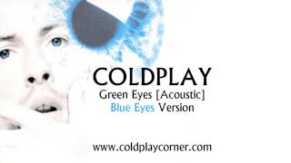 Coldplay  Green Eyes Acoustic Blue Eyes Version [upl. by Pavla718]