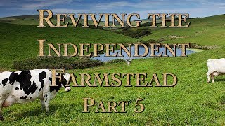 Reviving the Independent Farmstead Part 5 [upl. by Amar]