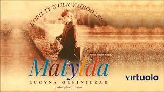 Lucyna Olejniczak quotKobiety z ulicy Grodzkiej Matyldaquot audiobook Czyta Joanna Gajór [upl. by Havstad]