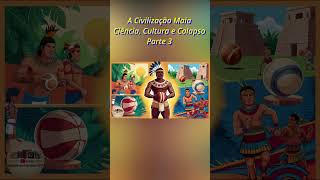 A Civilização Maia Ciência Cultura e Colapso Parte 3 historia historiaantiga história [upl. by Cara681]