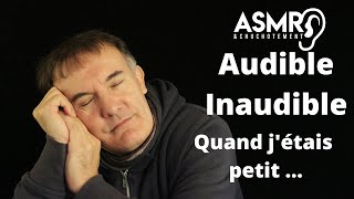 ASMR Audible et Inaudible Quand jétais petit [upl. by Ariajaj]