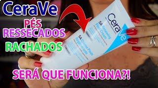 CERAVE CREME HIDRATANTE PARA PÉS RESSECADOS E RACHADOS  SERÁ QUE FUNCIONA [upl. by Korwun]