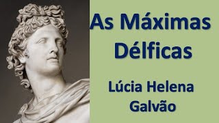 MÁXIMAS DÉLFICAS ou CÂNONES DE APOLO  Lúcia Helena Galvão [upl. by Samy]