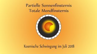 Kosmische Schwingung im Juli 2018 mit Sonnenfinsternis und Mondfinsternis [upl. by Salangi780]