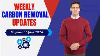 Weekly Carbon Removal Updates from 10 June  16 June 2024  CDR  CO2 Removal [upl. by Eahc]