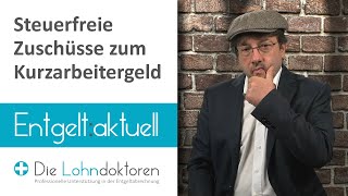 Entgelt aktuell Steuerfreie Arbeitgeberzuschüsse zum Kurzarbeitergeld [upl. by Affra]