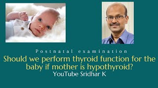 Should we perform thyroid function for the baby if mother is hypothyroid Dr Sridhar K [upl. by Oys289]