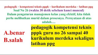 pedagogik kompetensi teknis pppk guru no 26 sampai 40 kurikulum merdeka sekaligus latihan ppg [upl. by Lehcin]