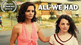 All We Had  KATIE HOLMES  Full Drama Movie  AWARD WINNING  English [upl. by Feinberg]