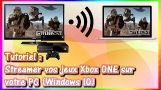 TUTORIEL  Streamer vos jeux Xbox ONE sur votre PC Windows 10 [upl. by Sunderland]