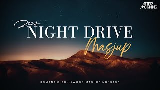 Emotional Night Drive Mashup 2024  Aftermorning  Long Drive Mashup Best Traveling Songs [upl. by Horbal]