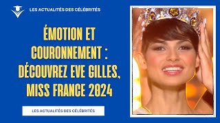 Émotion et Couronnement  Découvrez Eve Gilles Miss France 2024 [upl. by Anallise527]