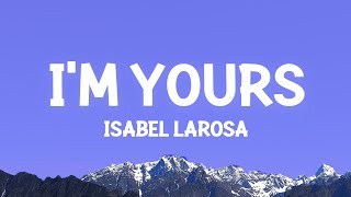 Isabel LaRosa  Im Yours Lyrics [upl. by Pattani934]