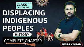 Displacing Indigenous Peoples  Class 11  History  One Shot  Indra Vikram Tiwari  CBSE [upl. by Amilah895]