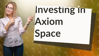 How Can Axiom Spaces Commercial Space Station Impact My Investment Future [upl. by Capone]