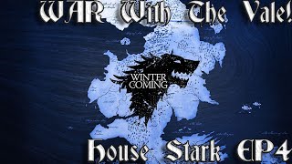 4 WAR With The Vale  House Stark Campaign  Game Of Thrones Fire and Blood [upl. by Durward185]