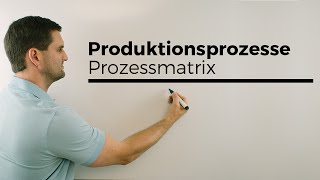 Produktionsprozesse Prozessmatrix Bedarfsmatrix Übergangsprozesse  Mathe by Daniel Jung [upl. by Richlad]