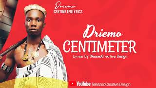 Driemo  Centimeter Lyrics BlesssedCreative Design 265996687622 [upl. by Carlynn]