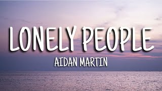 Aidan Martin  Lonely People Lyrics [upl. by Acinoreb]