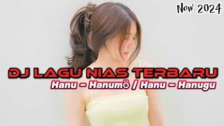 Dj Nias Terbaru  Hanu  Hanumö Hanu  Hanugu  Dj Viral Terbaru 2024  Update Musik Terbaru 2024 [upl. by Sitto]