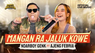 MANGAN RA NJALUK KOWE  AJENG FEBRIA Ft NDARBOY GENK Official Live Music [upl. by Terra]