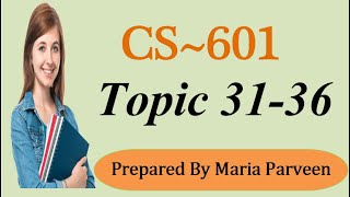 CS601 TOPIC 3136  CS601 Short Lectures by MARIA PARVEEN  Prepared By VU Learning [upl. by Reinaldos]