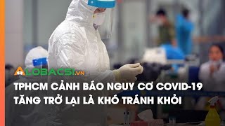 TPHCM cảnh báo nguy cơ COVID19 tăng trở lại là khó tránh khỏi [upl. by Eussoj]