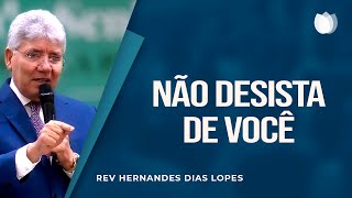 NÃO DESISTA DE VOCÊ  Rev Hernandes Dias Lopes  IPP [upl. by Elocan]