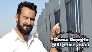 Hasan Başoğlu  Gafil gezme şaşkın [upl. by Ruscher]