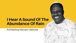 I Hear A Sound Of Abundance Of Rain  Archbishop Benson Idahosa [upl. by Sinegold]