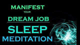 MANIFEST Your DREAM JOB  SLEEP MEDITATION While You Sleep [upl. by Champ]