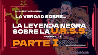 La Verdad sobre la LEYENDA NEGRA contra la URSS  Parte I Así se hizo la PROPAGANDA Antisoviética [upl. by Ahsenit]