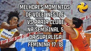 Melhores momentos de Vôlei Nestlé vs Praia Clube  Semifinal 5  SL Feminina 1718 [upl. by Ennirroc]