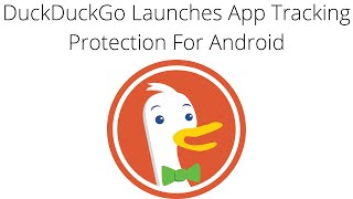 DuckDuckGo Launches App Tracking Protection For Android [upl. by Amsa]