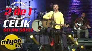 Çelik  Selam Söyle  2de 1 Canlı Performans [upl. by Simmonds875]