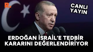 Erdoğan İsraile yönelik alınan yeni tedbir kararını değerlendiriyor CANLI [upl. by Namlas]