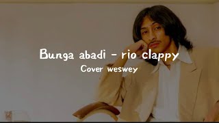 BUNGA ABADI  rio clappy  wesweycover cover liriklagu bungaabadi [upl. by Rimaj]