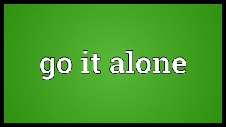 Go it alone Meaning [upl. by Cacilie586]