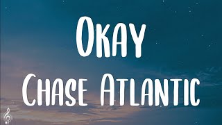 Chase Atlantic  Okay Lyrics [upl. by Bleier]